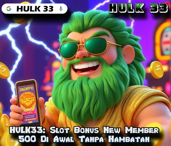 HULK33: Slot Bonus New Member 500 Di Awal Tanpa Hambatan